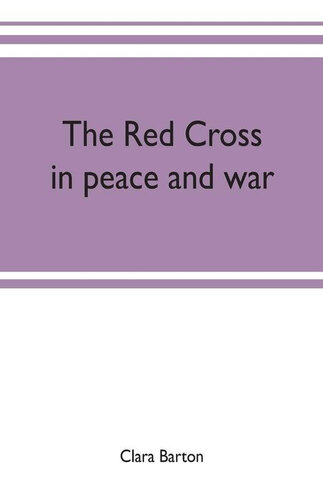 The Red Cross in Peace and War