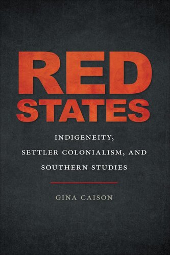 Red States (The New Southern Studies Ser.): Indigeneity, Settler Colonialism, and Southern Studies