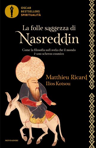 La folle saggezza di Nasruddin. Come la filosofia sufi svela che il mondo è uno scherzo cosmico