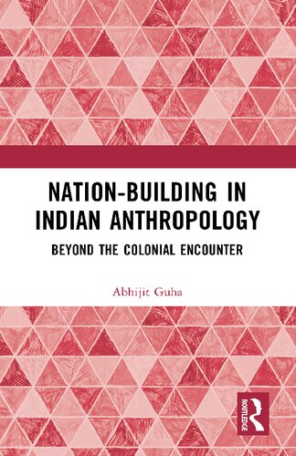 Nation-building in Indian Anthropology: Beyond the Colonial Encounter