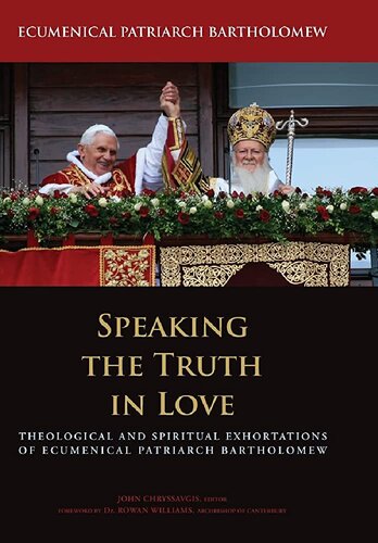 Speaking the Truth in Love: Theological and Spiritual Exhortations of Ecumenical Patriarch Bartholomew