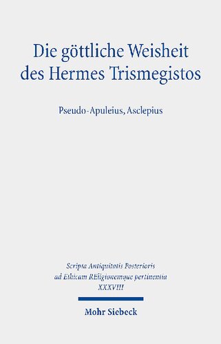 Die göttliche Weisheit des Hermes Trismegistos: Pseudo-Apuleius, Asclepius