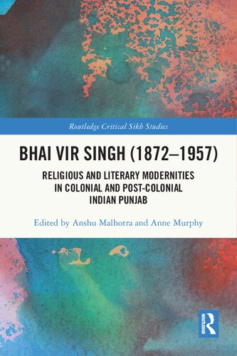 Bhai Vir Singh (1872–1957): Religious and Literary Modernities in Colonial and Post-Colonial Indian Punjab (Routledge Critical Sikh Studies)