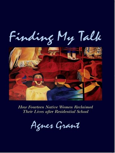 Finding My Talk: How Fourteen Canadian Native Women Reclaimed their Lives after Residential School