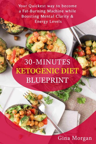 30 Minutes Ketogenic Diet Blueprint: Quickiest way to become a Fat-Burning Machine while Boosting Mental Clarity and Energy Levels