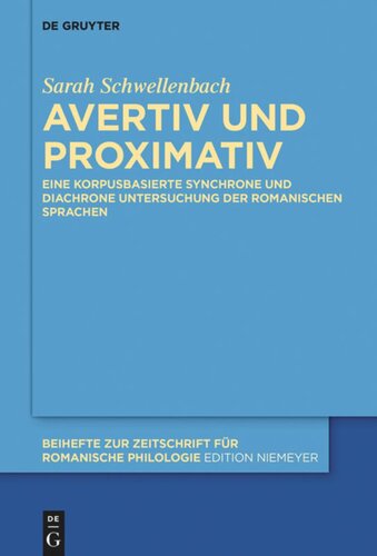 Avertiv und Proximativ: Eine korpusbasierte synchrone und diachrone Untersuchung der romanischen Sprachen