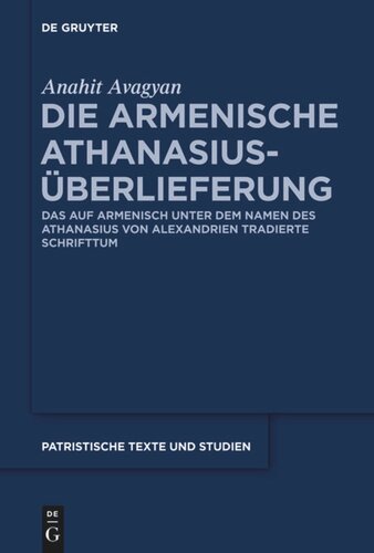 Die armenische Athanasius-Überlieferung: Das auf Armenisch unter dem Namen des Athanasius von Alexandrien tradierte Schrifttum