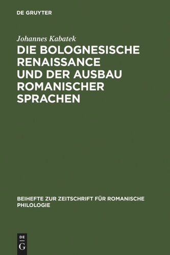 Die Bolognesische Renaissance und der Ausbau romanischer Sprachen: Juristische Diskurstraditionen und Sprachentwicklung in Südfrankreich und Spanien im 12. und 13. Jahrhundert