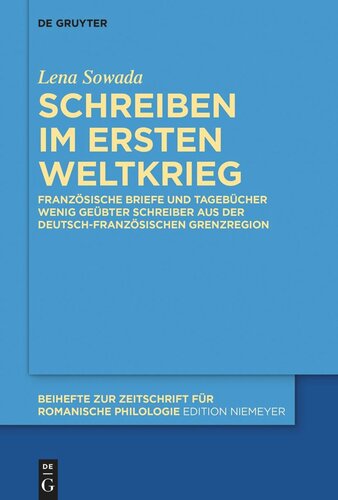 Schreiben im Ersten Weltkrieg: Französische Briefe und Tagebücher wenig geübter Schreiber aus der deutsch-französischen Grenzregion