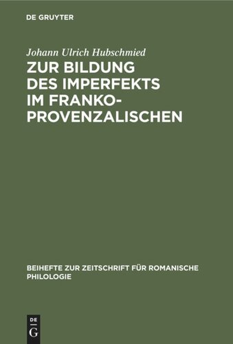 Zur Bildung des Imperfekts im Frankoprovenzalischen: Die v-losen Formen mit Untersuchungen über die Bedeutung der Satzphonetik für die Entwicklung der Verbalformen