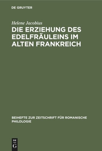 Die Erziehung des Edelfräuleins im Alten Frankreich: Nach Dichtungen des XII., XIII. und XIV. Jahrhunderts