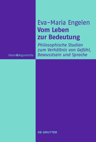 Vom Leben zur Bedeutung: Philosophische Studien zum Verhältnis von Gefühl, Bewusstsein und Sprache