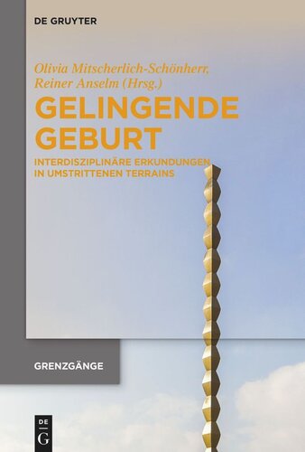 Gelingende Geburt: Interdisziplinäre Erkundungen in umstrittenen Terrains