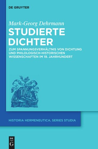 Studierte Dichter: Zum Spannungsverhältnis von Dichtung und philologisch-historischen Wissenschaften im 19. Jahrhundert