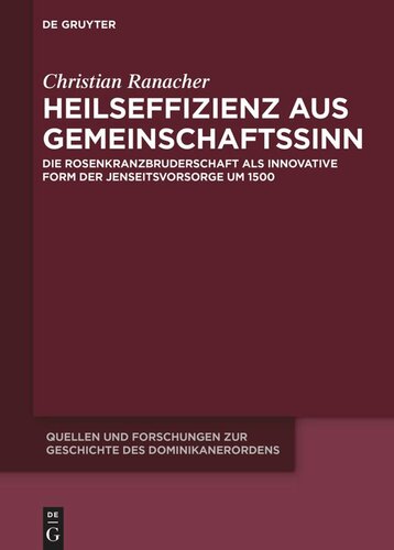 Heilseffizienz aus Gemeinschaftssinn: Die Rosenkranzbruderschaft als innovative Form der Jenseitsvorsorge um 1500