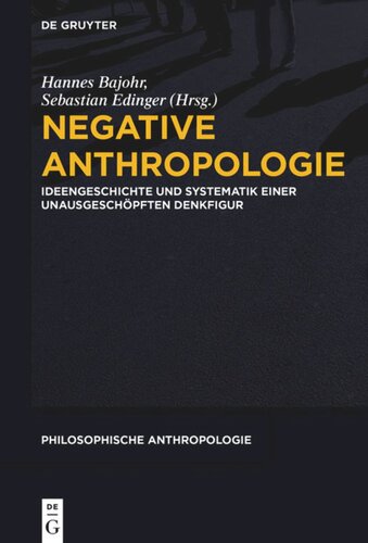 Negative Anthropologie: Ideengeschichte und Systematik einer unausgeschöpften Denkfigur