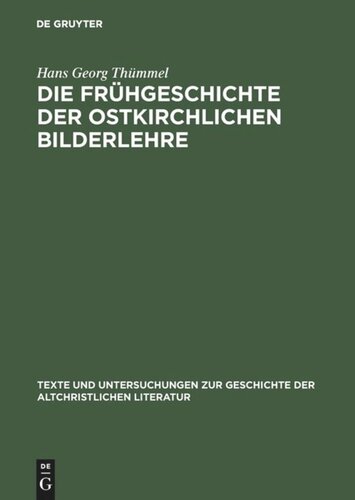 Die Frühgeschichte der ostkirchlichen Bilderlehre: Texte und Untersuchungen zur Zeit vor dem Bilderstreit