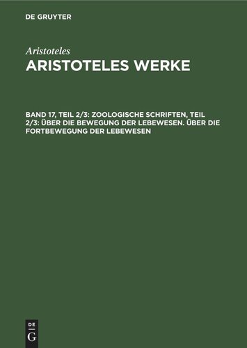 Aristoteles Werke: Band 17, Teil 2/3 Zoologische Schriften, Teil 2/3: Über die Bewegung der Lebewesen. Über die Fortbewegung der Lebewesen