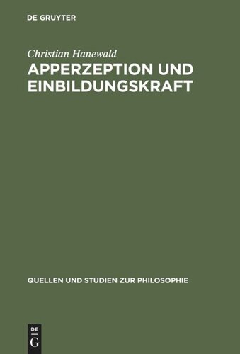 Apperzeption und Einbildungskraft: Die Auseinandersetzung mit der theoretischen Philosophie Kants in Fichtes früher Wissenschaftslehre