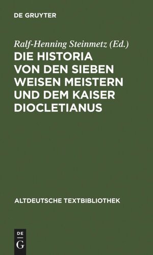 Die Historia von den sieben weisen Meistern und dem Kaiser Diocletianus: Nach der Gießener Handschrift 104 mit einer Einleitung und Erläuterungen