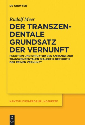 Der transzendentale Grundsatz der Vernunft: Funktion und Struktur des Anhangs zur Transzendentalen Dialektik der Kritik der reinen Vernunft