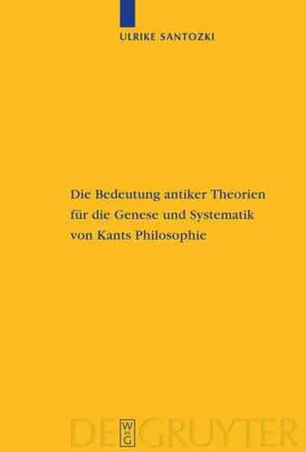 Die Bedeutung antiker Theorien für die Genese und Systematik von Kants Philosophie: Eine Analyse der drei Kritiken