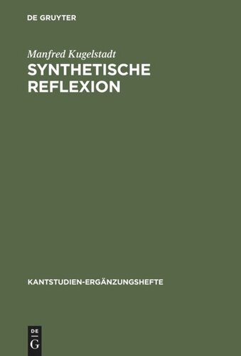 Synthetische Reflexion: Zur Stellung einer nach Kategorien reflektierenden Urteilskraft in Kants theoretischer Philosophie