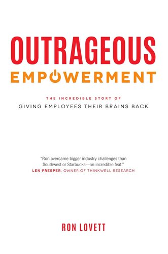 Outrageous Empowerment: The Incredible Story of Giving Employees Their Brains Back