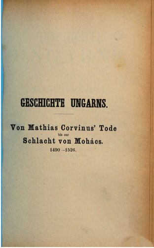 Geschichte Ungarns / Von Mathias Corvinus Tode bis zur Schlacht von Mohacs 1490-1526