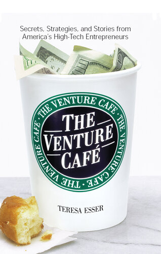 The Venture Caf?: Secrets, Strategies, and Stories from America's High-Tech Entrepreneurs