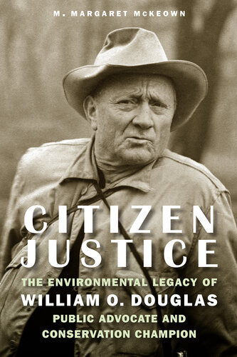 Citizen Justice: The Environmental Legacy of William O. Douglas—Public Advocate and Conservation Champion