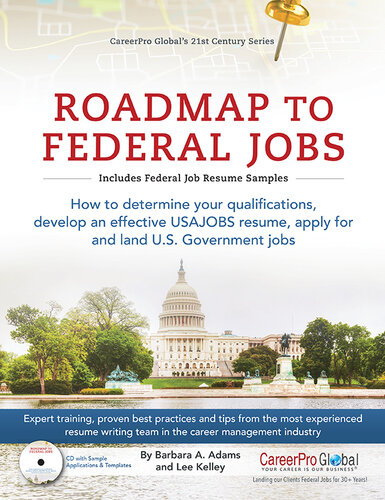 Roadmap to Federal Jobs: How to Determine Your Qualifications, Develop an Effective USAJOBS Resume, Apply for and Land U.S. Government Jobs