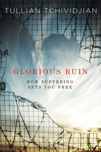 Glorious Ruin: How Suffering Sets You Free