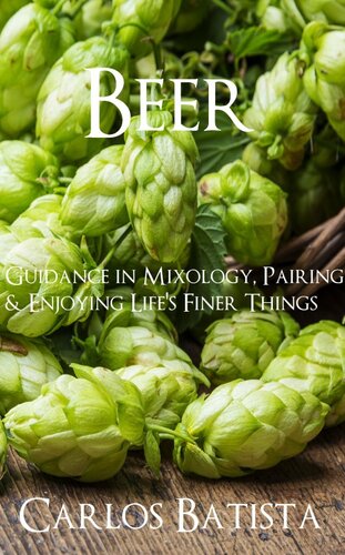 Beer: Guidance in Mixology, Pairing & Enjoying Life's Finer Things