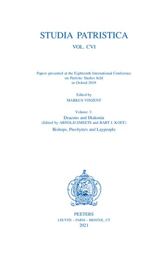 Papers presented at the Eighteenth International Conference on Patristic Studies held in Oxford 2019: Volume 3: Deacons and Diakonia. Bishops, Presbyters and Laypeople