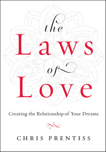 The Laws of Love: Creating the Relationship of Your Dreams