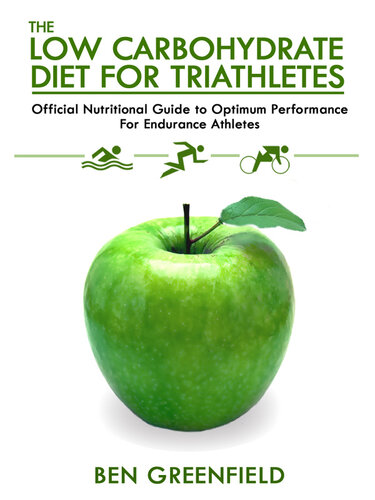 The Low Carbohydrate Diet Guide for Triathletes: Official Nutritional Guide to Optimum Performance for Endurance Athletes