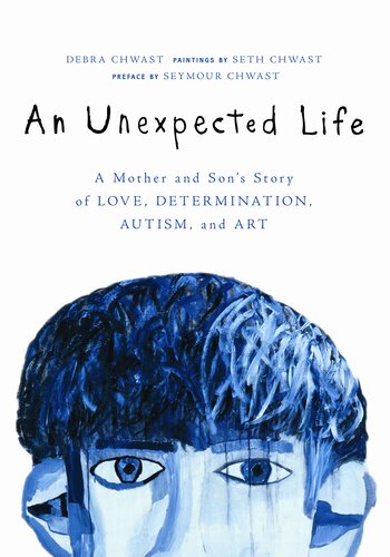 An Unexpected Life: A Mother and Son's Story of Love, Determination, Autism, and Art