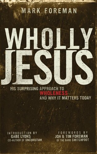 Wholly Jesus: His Surprising Approach to Wholenessand Why It Matters Today