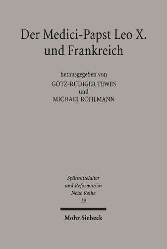 Der Medici-Papst Leo X. und Frankreich: Politik, Kultur und Familiengeschichte in der europäischen Renaissance