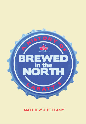 Brewed in the North: A History of Labatt's