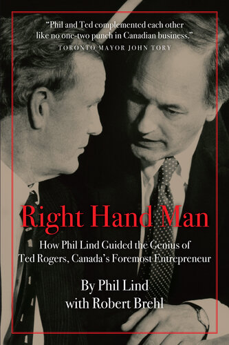 Right Hand Man: How Phil Lind Steered the Genius of Ted Rogers, Canada?s Foremost Entrepreneur