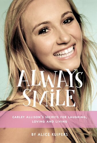 Always Smile: Carley Allison's Secrets for Laughing, Loving and Living