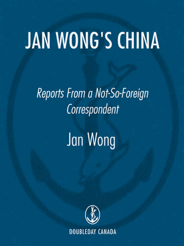 Jan Wong's China: Reports From A Not-So-Foreign Correspondent