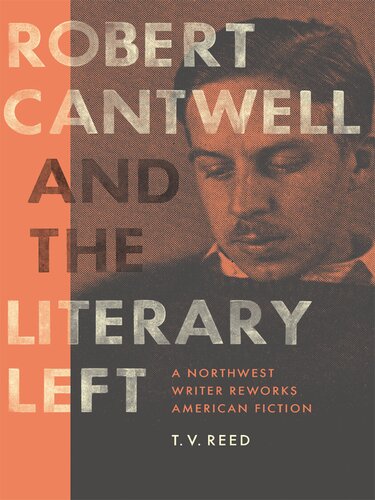 Robert Cantwell and the Literary Left: A Northwest Writer Reworks American Fiction