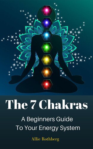 The 7 Chakras A Beginners Guide To Your Energy System