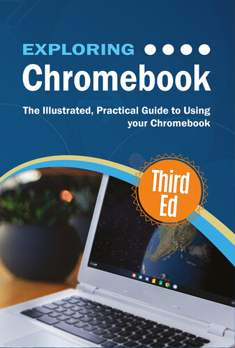 Exploring Chromebook: The Illustrated, Practical Guide to using Chromebook