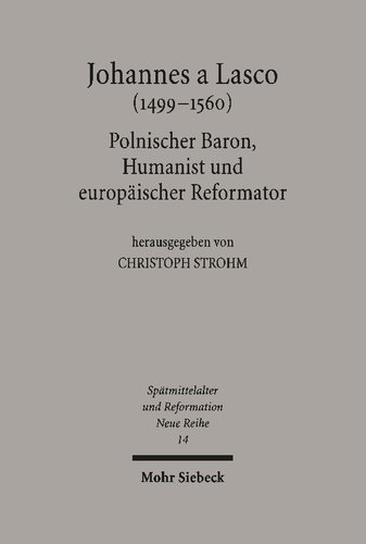 Johannes a Lasco (1499-1560): Polnischer Baron, Humanist und europäischer Reformator