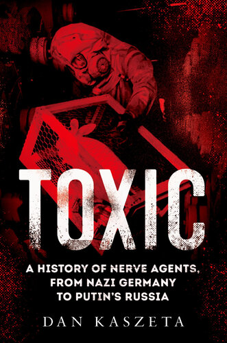 Toxic: A History of Nerve Agents, from Nazi Germany to Putin's Russia