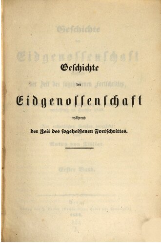 Geschichte der Eidgenossenschaft während der Zeit des sogeheißenen Fortschritts, von dem Jahre 1830 bis zur Einführung der neuen Bundesverfassung im Herbste 1848